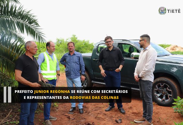 Prefeito Junior Regonha se reúne com secretários E representantes da rodovias das colinas
