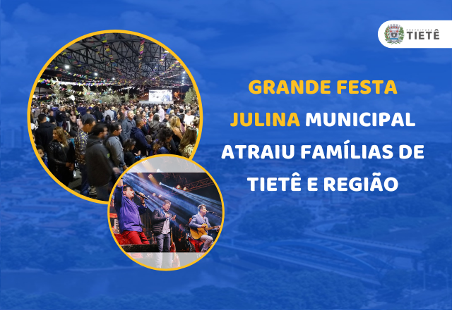 GRANDE FESTA JULINA MUNICIPAL ATRAIU FAMÍLIAS DE TIETÊ E REGIÃO