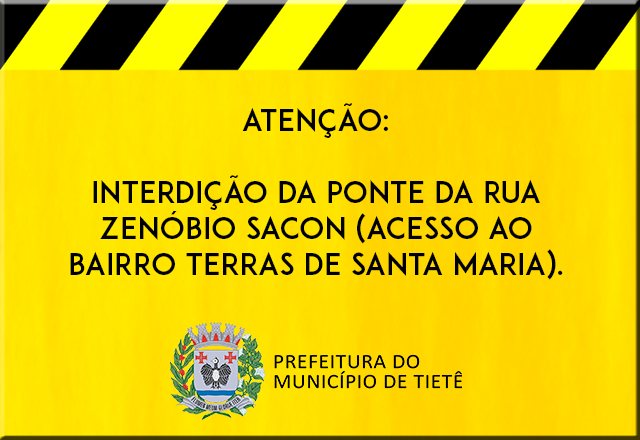 INTERDIÇÂO - Ponte da Rua Zenóbio Sacon (acesso ao Bairro Santa Maria)