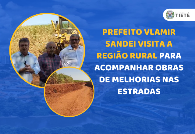 PREFEITO VLAMIR SANDEI VISITA A REGIÃO RURAL PARA ACOMPANHAR OBRAS DE MELHORIAS NAS ESTRADAS