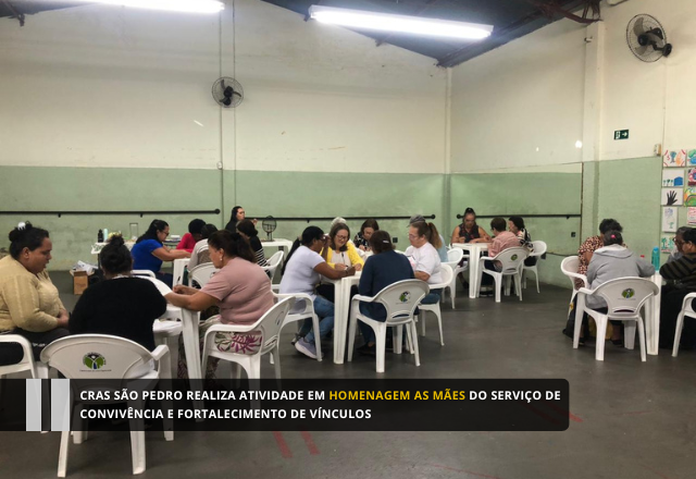 CRAS SÃO PEDRO REALIZA ATIVIDADE EM HOMENAGEM AS MÃES DO SERVIÇO DE CONVIVÊNCIA E FORTALECIMENTO DE VÍNCULOS