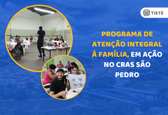 PROGRAMA DE ATENÇÃO INTEGRAL À FAMÍLIA, EM AÇÃO NO CRAS SÃO PEDRO