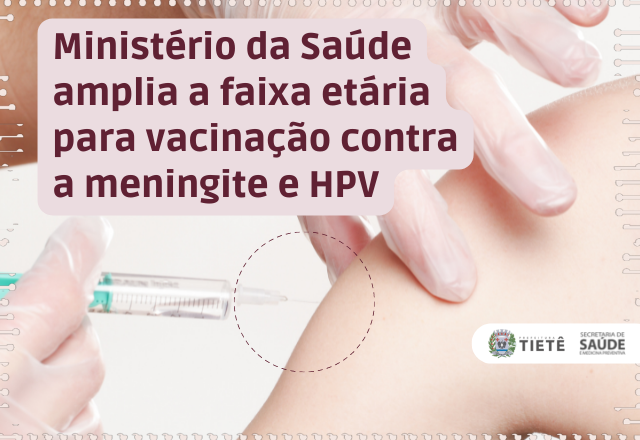 Ministério da Saúde amplia a faixa etária para vacinação contra a meningite e HPV