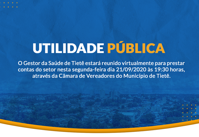 O Gestor da Saúde de Tietê estará reunido virtualmente para prestar contas do setor nesta Segunda feira dia 21/09/2020