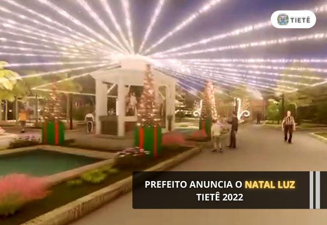 PREFEITO ANUNCIA O NATAL LUZ TIETÊ 2022