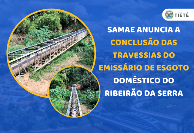 SAMAE ANUNCIA A CONCLUSÃO DAS TRAVESSIAS DO EMISSÁRIO DE ESGOTO DOMÉSTICO DO RIBEIRÃO DA SERRA