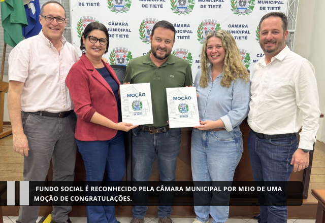 Fundo social é reconhecido pela Câmara Municipal por meio de uma Moção de Congratulações.