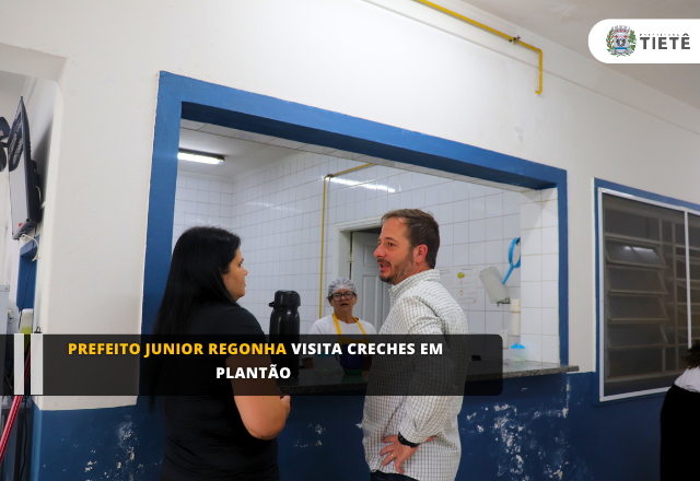 PREFEITO JUNIOR REGONHA VISITA CRECHES EM PLANTÃO