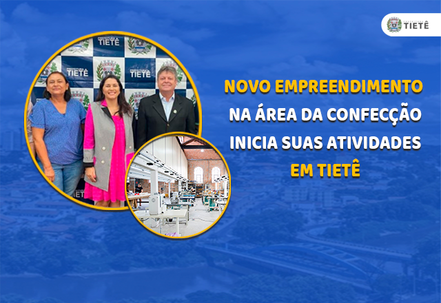 NOVO EMPREENDIMENTO NA ÁREA DA CONFECÇÃO INICIA SUAS ATIVIDADES EM TIETÊ
