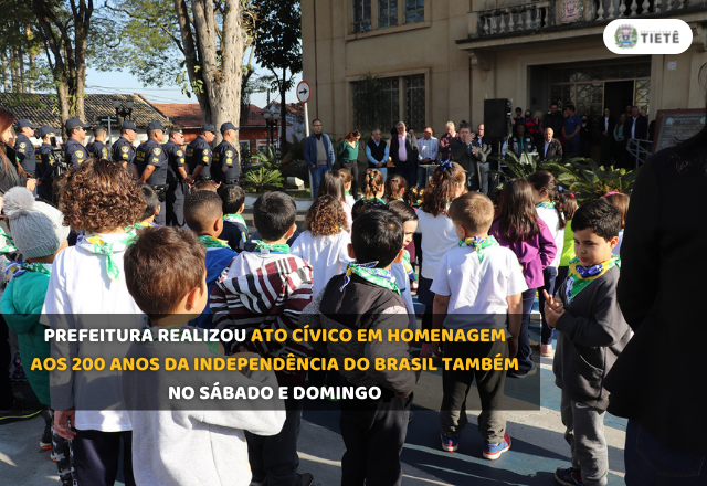 PREFEITURA REALIZOU ATO CÍVICO EM HOMENAGEM AOS 200 ANOS DA INDEPENDÊNCIA DO BRASIL TAMBÉM NO SÁBADO E DOMINGO