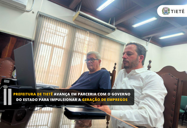 Prefeitura de Tietê Avança em Parceria com o Governo do Estado para Impulsionar a Geração de Empregos