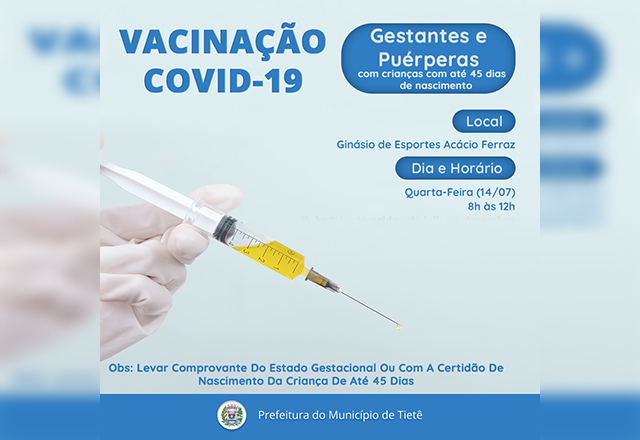 VACINAÇÃO CONTRA A COVID-19 (GESTANTES E CIDADÃS PUÉRPERAS, COM CRIANÇAS DE ATÉ 45 DIAS DE NASCIMENTO)