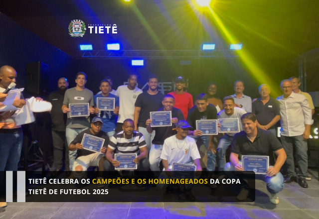 Tietê celebra os campeões e homenageados da Copa Tietê de Futebol 2025