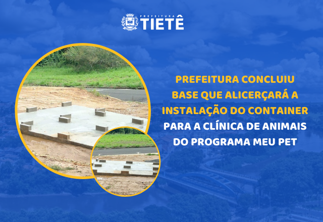 PREFEITURA CONCLUIU BASE QUE ALICERÇARÁ A INSTALAÇÃO DO CONTAINER PARA A CLÍNICA DE ANIMAIS DO PROGRAMA MEU PET