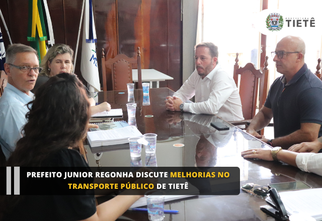 PREFEITO JUNIOR REGONHA DISCUTE MELHORIAS NO TRANSPORTE PÚBLICO DE TIETÊ