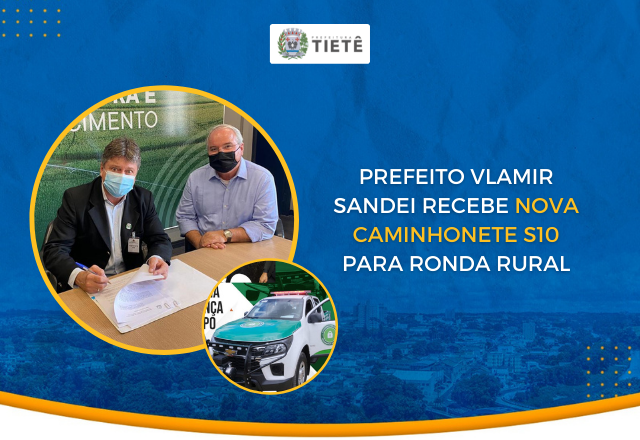 PREFEITO VLAMIR SANDEI RECEBE NOVA CAMINHONETE S10 PARA RONDA RURAL