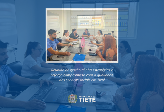 Reunião de gestão alinha estratégias e reforça compromisso com a qualidade dos serviços sociais em Tietê