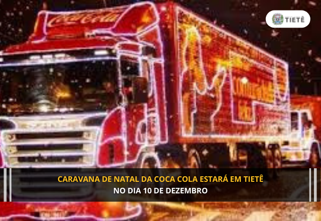 CARAVANA DE NATAL DA COCA COLA ESTARÁ EM TIETÊ NO DIA 10 DE DEZEMBRO