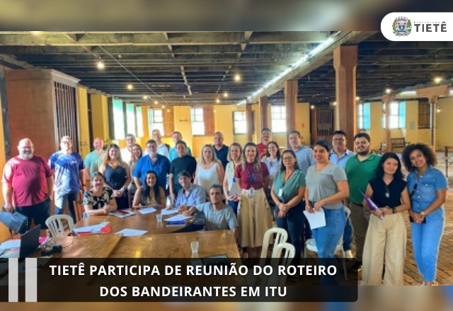 Tietê participa de reunião do Roteiro dos Bandeirantes em Itu