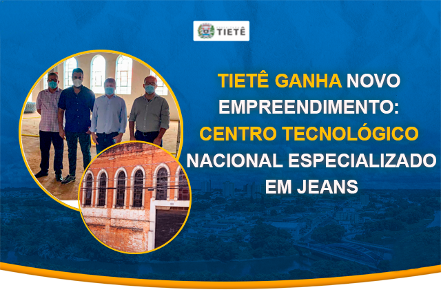 TIETÊ GANHA NOVO EMPREENDIMENTO: CENTRO TECNOLÓGICO NACIONAL ESPECIALIZADO EM JEANS