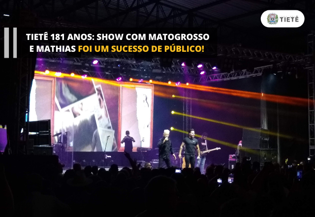 TIETÊ 181 ANOS: Show com Matogrosso e Mathias foi um sucesso de público!
