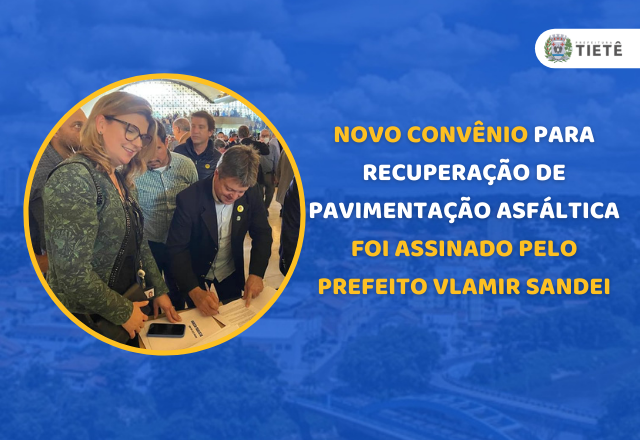 NOVO CONVÊNIO PARA RECUPERAÇÃO DE PAVIMENTAÇÃO ASFÁLTICA FOI ASSINADO PELO PREFEITO VLAMIR SANDEI