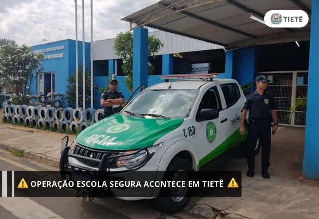 OPERAÇÃO ESCOLA SEGURA ACONTECE EM TIETÊ