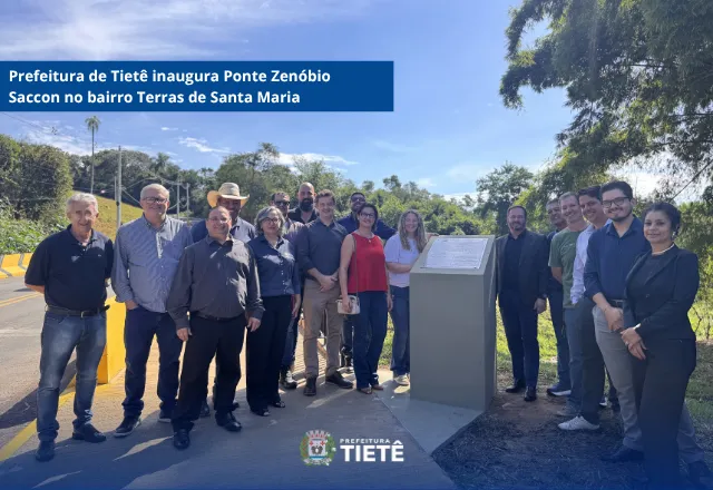 Prefeitura de Tietê inaugura Ponte Zenóbio Saccon no bairro Terras de Santa Maria