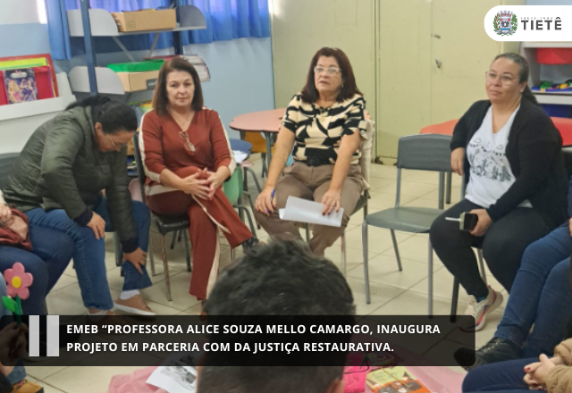 EMEB “PROFESSORA ALICE SOUZA MELLO CAMARGO, Inaugura projeto em parceria com da Justiça Restaurativa.