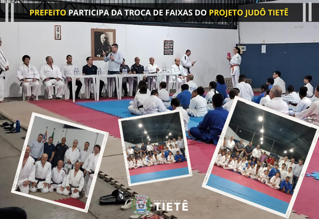 PREFEITO PARTICIPA DA TROCA DE FAIXAS DO PROJETO JUDÔ TIETÊ