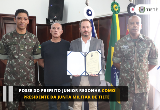 Posse do Prefeito Junior Regonha como Presidente da Junta Militar de Tietê