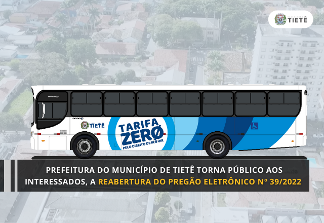 A PREFEITURA DO MUNICÍPIO DE TIETÊ TORNA PÚBLICO AOS INTERESSADOS, A REABERTURA DO PREGÃO ELETRÔNICO Nº 39/2022