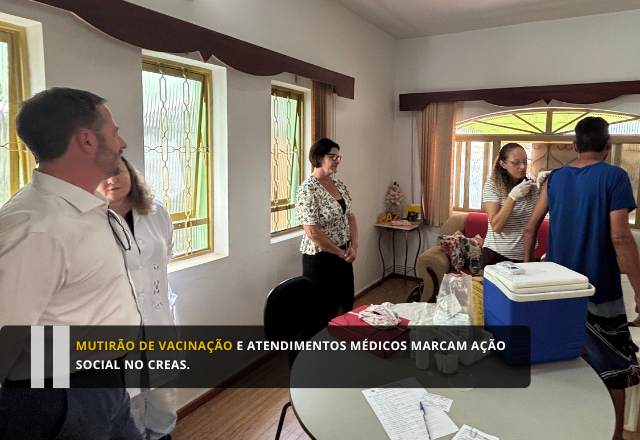 Mutirão de vacinação e atendimentos médicos marcam ação social no CREAS