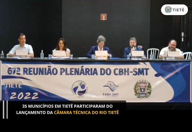 35 MUNICÍPIOS EM TIETÊ PARTICIPARAM DO LANÇAMENTO DA CÂMARA TÉCNICA DO RIO TIETÊ