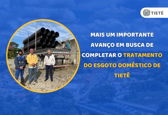 MAIS UM IMPORTANTE AVANÇO EM BUSCA DE COMPLETAR O TRATAMENTO DO ESGOTO DOMÉSTICO DE TIETÊ