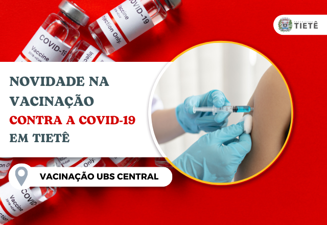NOVIDADE NA VACINAÇÃO CONTRA A COVID-19 EM TIETÊ