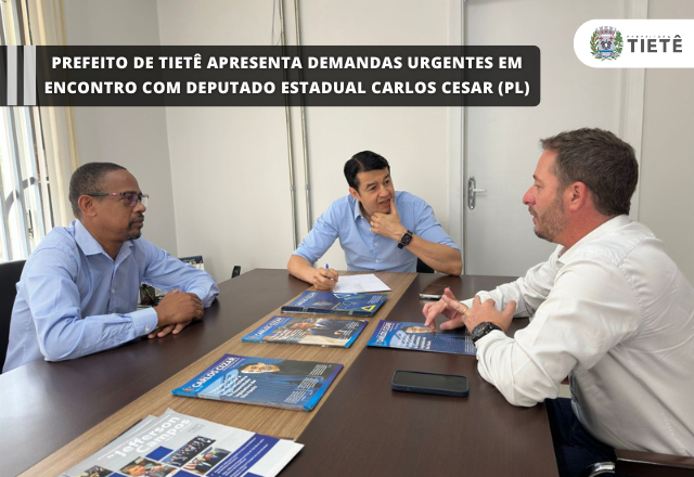 PREFEITO DE TIETÊ APRESENTA DEMANDAS URGENTES EM ENCONTRO COM DEPUTADO ESTADUAL CARLOS CESAR (PL)