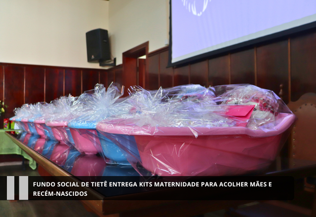 Fundo Social de Tietê entrega Kits Maternidade para acolher mães e recém-nascidos