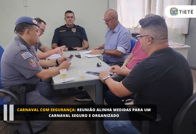 Carnaval com segurança: reunião alinha medidas para um Carnaval seguro e organizado