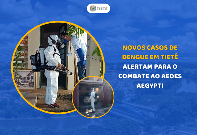 NOVOS CASOS DE DENGUE EM TIETÊ ALERTAM PARA O COMBATE AO AEDES AEGYPTI
