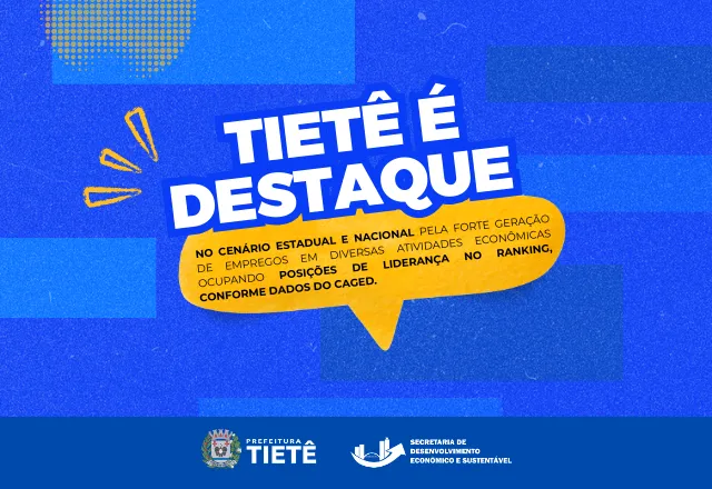 Município de Tietê apresentou desempenho positivo na geração de empregos, com destaque em diversos setores da economia nos âmbitos estadual e nacional.