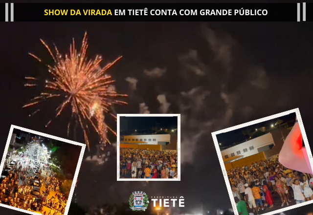 SHOW DA VIRADA EM TIETÊ CONTA COM GRANDE PÚBLICO