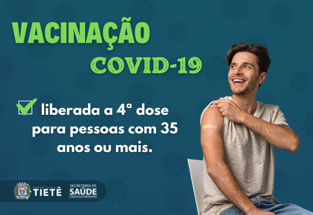 VACINAÇÃO DA 4ª DOSE ADICIONAL CONTRA A COVID-19 PARA FAIXA ETÁRIA DE 35 ANOS OU MAIS